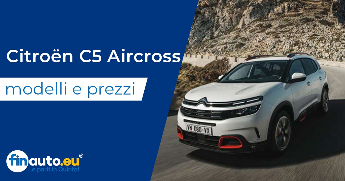 Citroën C5 Aircross : modelli, prezzi, offerte nuovo e usato, perché acquistarla