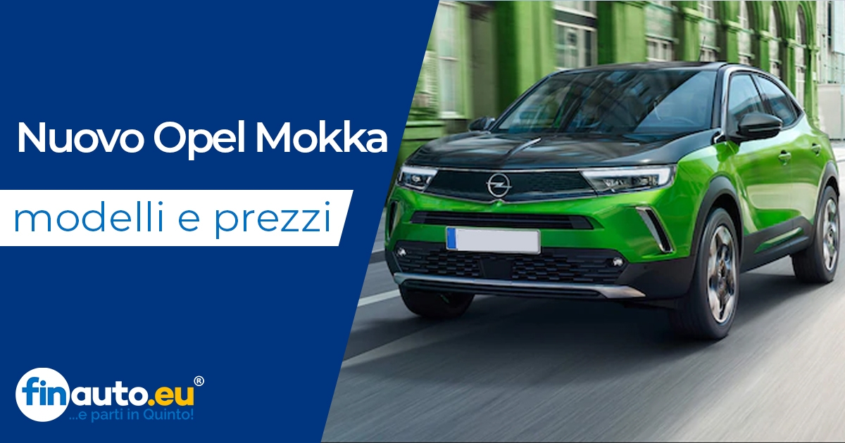 Nuovo Opel Mokka: modelli, prezzi, offerte nuovo e usato, perché acquistarlo