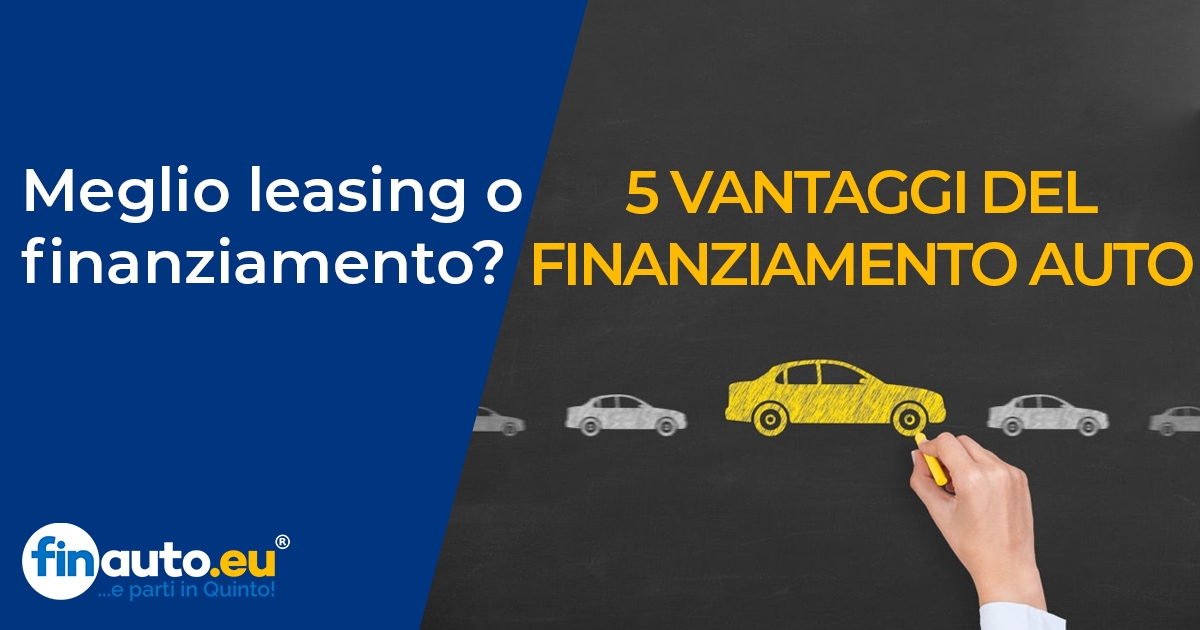 Meglio leasing o finanziamento per l'acquisto dell'auto? I 5 vantaggi del finanziamento